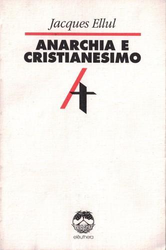 Jacques Ellul: Anarchia e cristianesimo (Paperback, Italian language, 1993, Elèuthera)