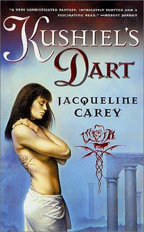 Jacqueline Carey: Kushiel's Dart (Kushiel's Legacy) (Paperback, 2002, Tor Fantasy)