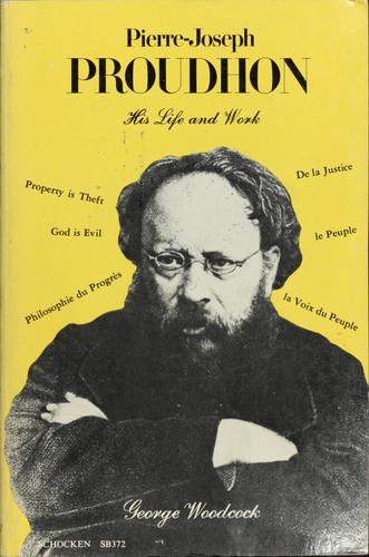 George Woodcock: Pierre Joseph Proudhon: his life and work (1972, Schocken Books)