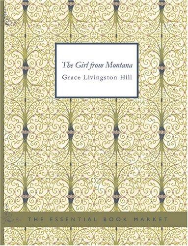 Grace Livingston Hill: The Girl from Montana (Large Print Edition) (Paperback, 2007, BiblioBazaar)