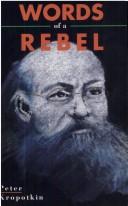 Peter Kropotkin: Words of a rebel (1992, Black Rose Books)
