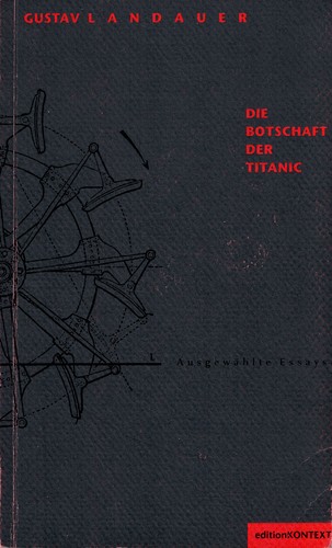 Gustav Landauer: Die Botschaft der Titanic (German language, 1994, Kontext Verlag)