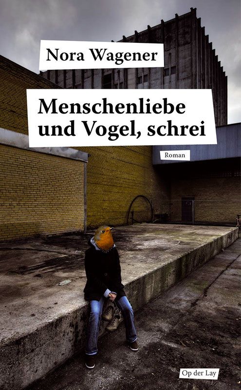 Nora Wagener: Menschenliebe und Vogel, schrei (Paperback, German language, Op der Lay)