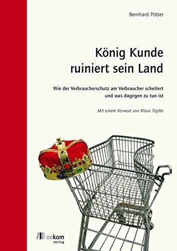 Bernhard Pötter: König Kunde ruiniert sein Land (Paperback, German language, 2006, Oekom Verlag)