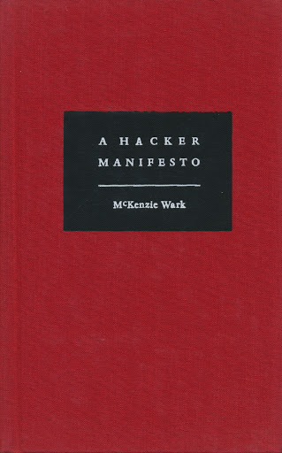 McKenzie Wark: A Hacker Manifesto (2009, Harvard University Press)