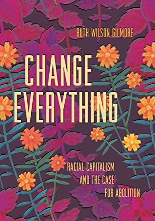 Ruth Wilson Gilmore: Change Everything (Haymarket Books)