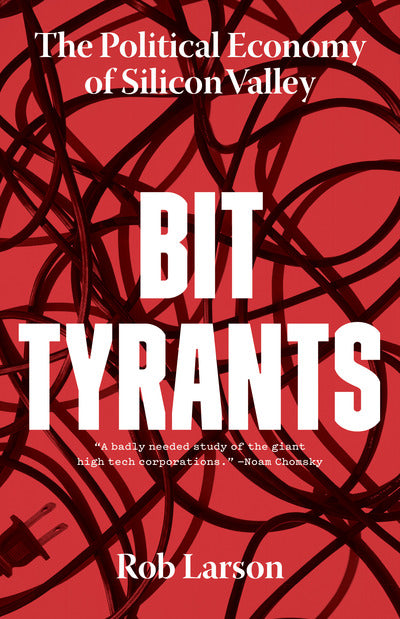 Rob Larson: Bit Tyrants (2020, Haymarket Books)