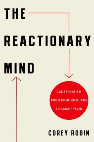 Corey Robin: The reactionary mind (Hardcover, 2011, Oxford University Press)