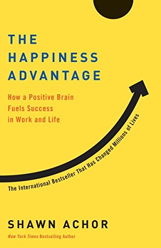 Shawn Achor: The Happiness Advantage: How a Positive Brain Fuels Success in Work and Life (Paperback, 2018, Currency)