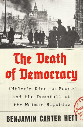 Benjamin Carter Hett: The death of democracy (2018)