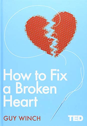 Guy Winch: How to Fix a Broken Heart (Hardcover, 2018, SIMON & SCHUSTER, Simon & Schuster Ltd)