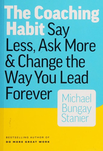 Michael Bungay Stanier: The coaching habit (2016)