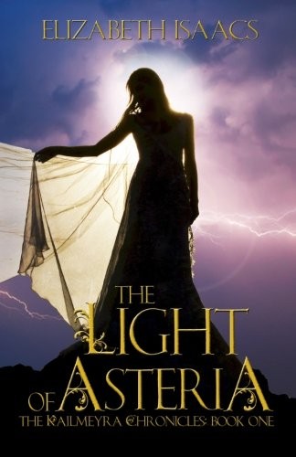 Elizabeth Isaacs: The Light of Asteria (Kailmeyra) (Volume 1) (2014, Raven Key Press, LLC)