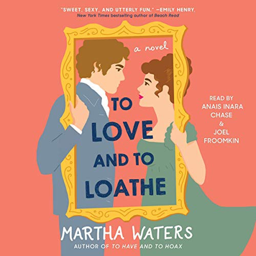 Martha Waters: A To Love and to Loathe (AudiobookFormat, 2021, Simon & Schuster Audio and Blackstone Publishing)