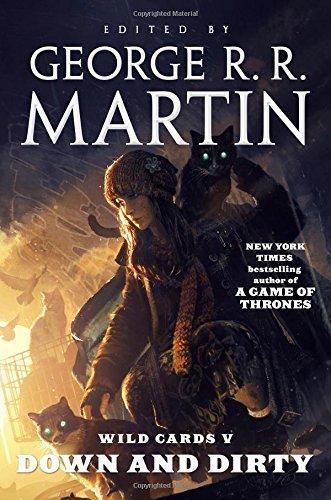 George R. R. Martin, Roger Zelazny, Walter Jon Williams, Arthur Byron Cover, Melinda Snodgrass, Edward Bryant, John J. Miller, Pat Cadigan, Stephen Leigh: Down and Dirty (2015)