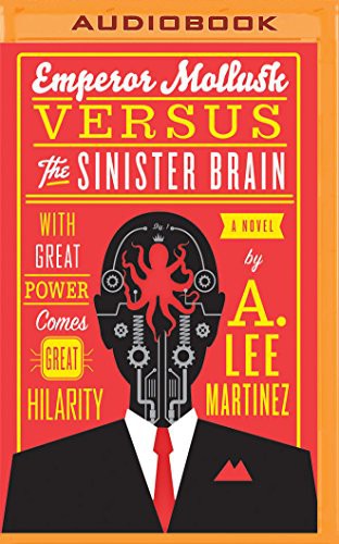 A. Lee Martinez, Scott Aiello: Emperor Mollusk Versus the Sinister Brain (AudiobookFormat, 2016, Brilliance Audio)