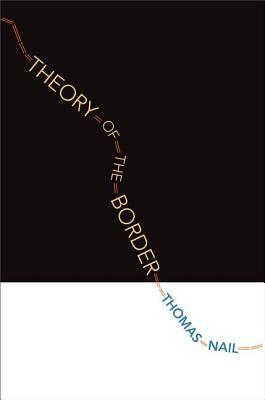 Thomas Nail: Theory of the Border (2016, Oxford University Press, Incorporated)