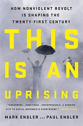 Mark Engler, Paul Engler: This Is an Uprising (2016, Bold Type Books)