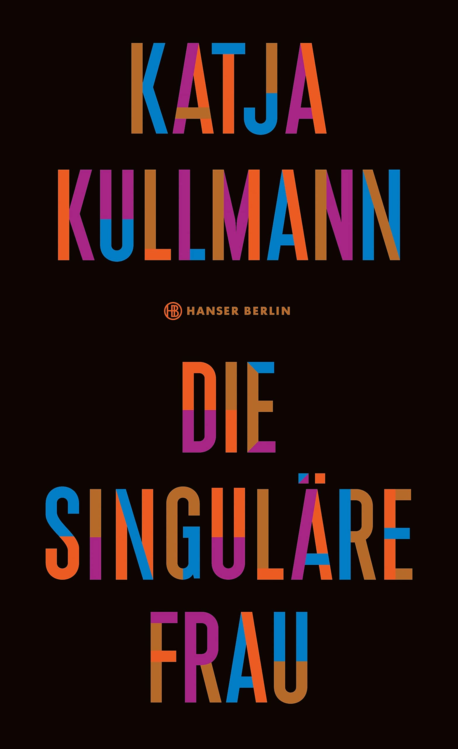 Katja Kullmann: Die Singuläre Frau (Hardcover, Deutsch language, Hanser Berlin)