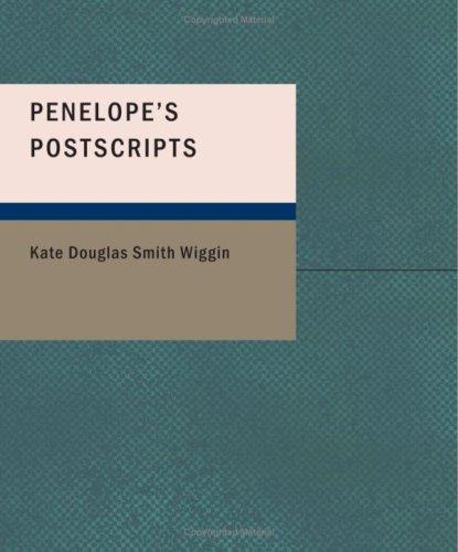 Kate Douglas Smith Wiggin: Penelope's Postscripts (Paperback, 2007, BiblioBazaar)