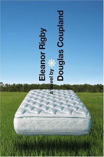 Douglas Coupland: Eleanor Rigby (2004, Bloomsbury, Distributed to the trade by Holtzbrinck Publishers)