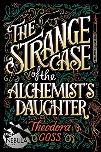 Theodora Goss: The Strange Case of the Alchemist's Daughter (1) (The Extraordinary Adventures of the Athena Club) (2018, Gallery / Saga Press)