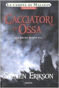Steven Erikson: I cacciatori di ossa. La caduta di Malazan (Italian language, 2009)