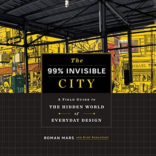 Roman Mars, Kurt Kohlstedt: The 99% Invisible City (AudiobookFormat, 2020, Houghton Mifflin Harcourt and Blackstone Publishing, Houghton Mifflin)