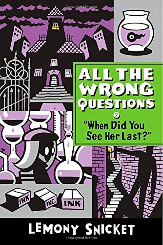 Lemony Snicket: "When Did You See Her Last?" (All the Wrong Questions) (2014, Little, Brown Books for Young Readers)