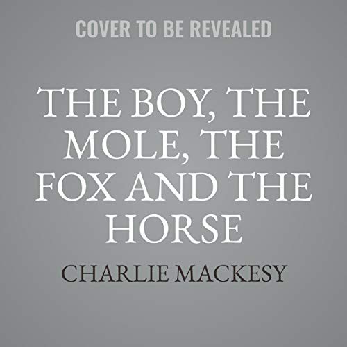 Charlie Mackesy: The Boy, the Mole, the Fox and the Horse (AudiobookFormat, 2020, Blackstone Pub, Harpercollins)