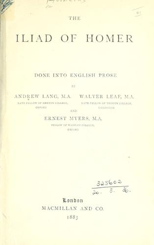 None None: The Iliad of Homer, done into English prose by Andrew Lang, Walter Leaf and Ernest Myers. (1883, Macmillan)