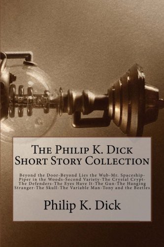 Philip K. Dick: The Philip K. Dick Short Story Collection (Paperback, 2014, Createspace Independent Publishing Platform, CreateSpace Independent Publishing Platform)
