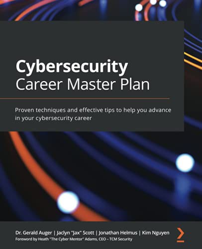 Kim Nguyen, Gerald Auger, Jaclyn Scott, Jonathan Helmus: Cybersecurity Career Master Plan (2021, Packt Publishing, Limited)