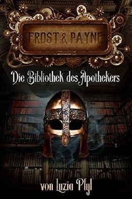 Luzia Pfyl: Frost & Payne - Band 3: Die Bibliothek des Apothekers (EBook, Deutsch language, Greenlight Press)