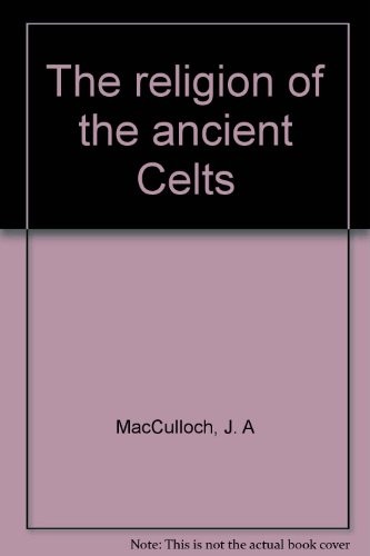 John Arnott MacCulloch: The religion of the ancient Celts (1977, Folcroft Library Editions)