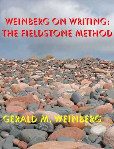 Gerald M. Weinberg: Weinberg on Writing: The Fieldstone Method (2010, Smashwords)