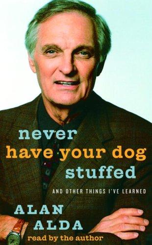 Alan Alda: Never Have Your Dog Stuffed (AudiobookFormat, 2005, RH Audio)