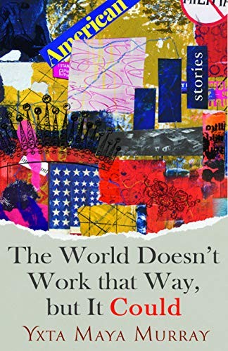 Yxta Maya Murray: The World Doesn't Work That Way, but It Could (Hardcover, 2020, University of Nevada Press)