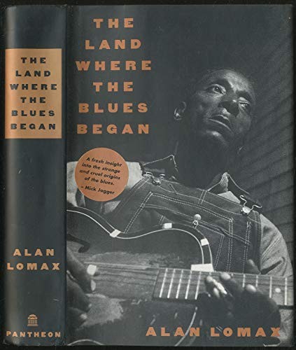 Alan Lomax: The land where the blues began (1993, Methuen)