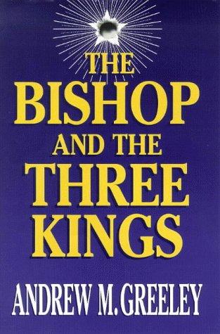 Andrew M. Greeley: The Bishop and the Three Kings (A Father Blackie Ryan Mystery) (Hardcover, 1999, Piatkus Books)
