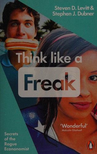Steven D. Levitt, Stephen J. Dubner: Think Like a Freak (2015, Penguin Books, Limited)