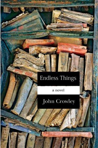 John Crowley: Endless Things (2007, Small Beer Press)