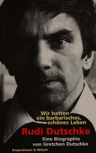Gretchen Dutschke: Wir hatten ein barbarisches, schönes Leben (Hardcover, German language, 1996, Kiepenheuer & Witsch)