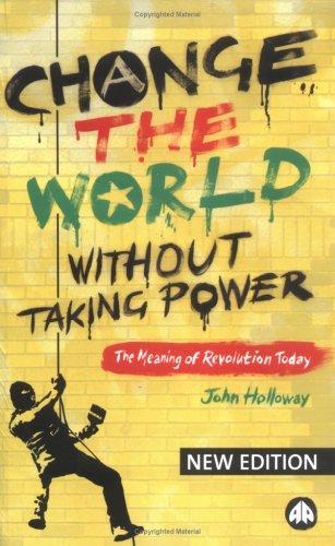 John Holloway: Change the World Without Taking Power (Paperback, 2005, Pluto Press)