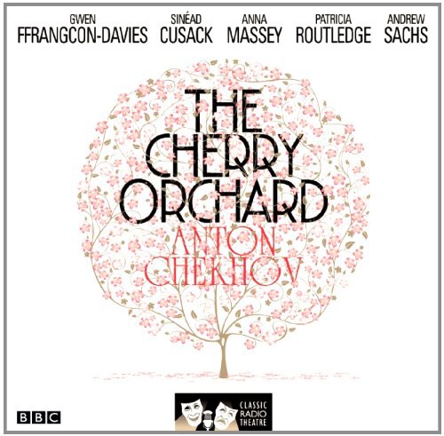 Full Cast, Антон Павлович Чехов, Andrew Sachs, Anna Massey, Gwen Ffrangcon-Davies, Patricia Routledge, Sinead Cusack: The Cherry Orchard (AudiobookFormat, 2011, BBC Books, Audiogo)