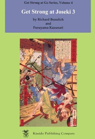 Richard Bozulich: Get Strong at Joseki 3 (Get Strong at Go Series) (Beginner and Elementary Go Books) (Paperback, 1996, Kiseido Publishing Co)