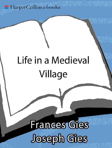 Frances Gies: Life in a medieval village (1991, HarperPerennial)