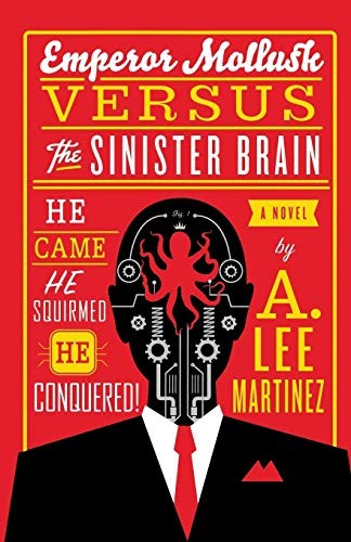 A. Lee Martinez: Emperor Mollusk versus The Sinister Brain (Paperback, 2013, Orbit)