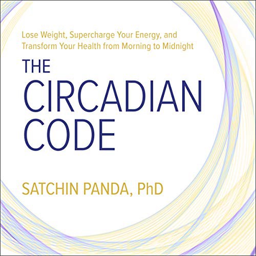 Satchin Panda: The Circadian Code (AudiobookFormat, 2021, Highbridge Audio and Blackstone Publishing)