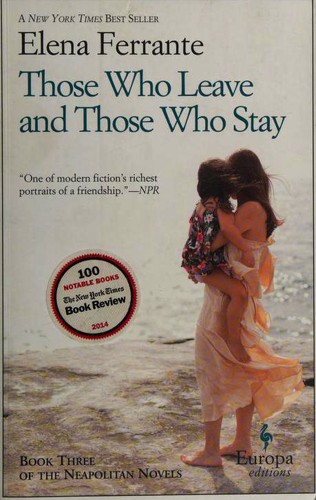 Elena Ferrante: Those who leave and those who stay (2014, Europa Editions)